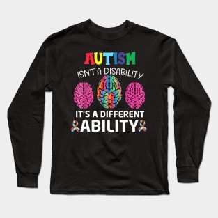 Autism Is Not A Disability Its A Different Ability Long Sleeve T-Shirt